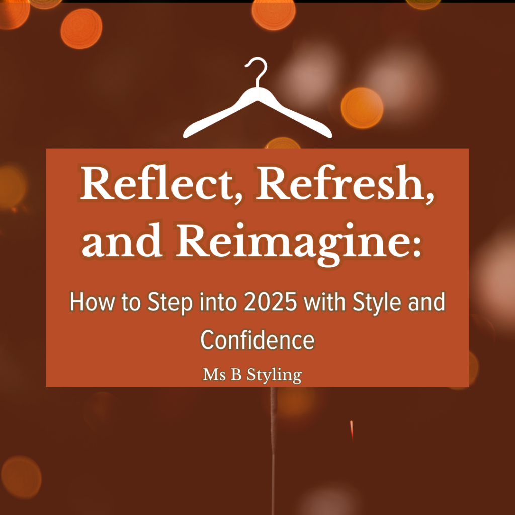 Reflect Refresh and Reimagine How to Step into 2025 with Style and Confidence by Cindy Blakely at MsBStyling.com