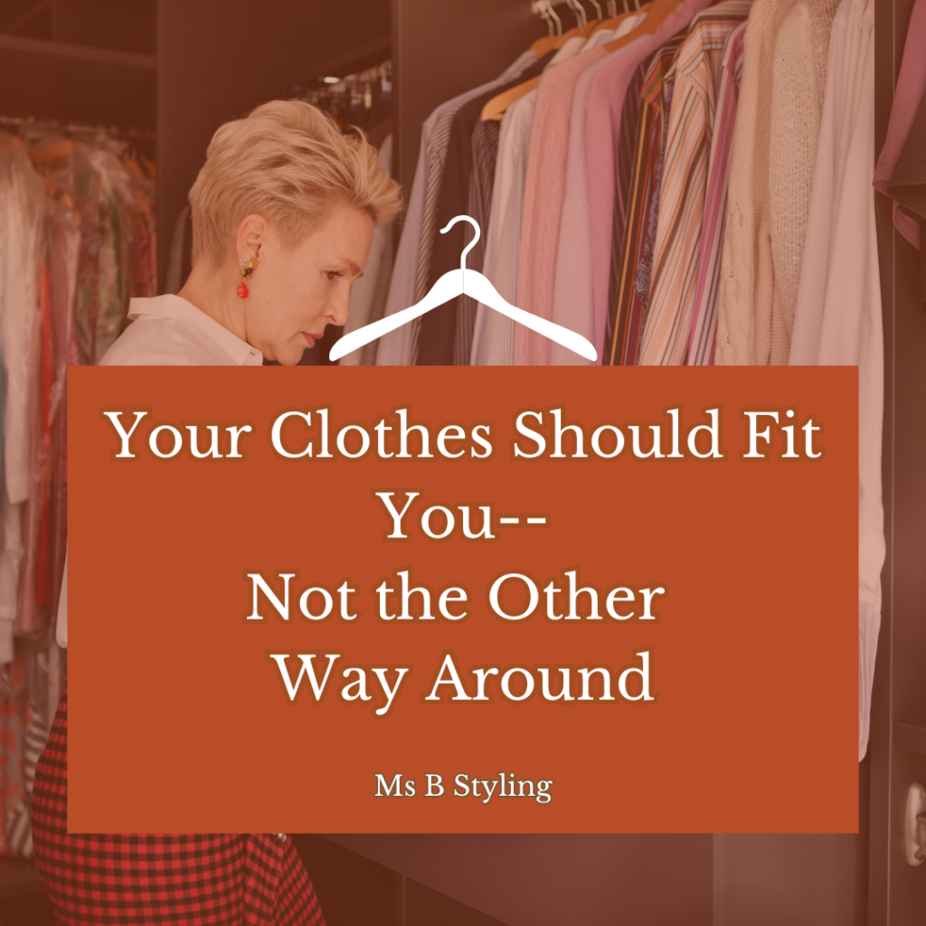 Your Clothes Should Fit You-Not the Other Way Around by Cindy Blakely at MsBStyling.com